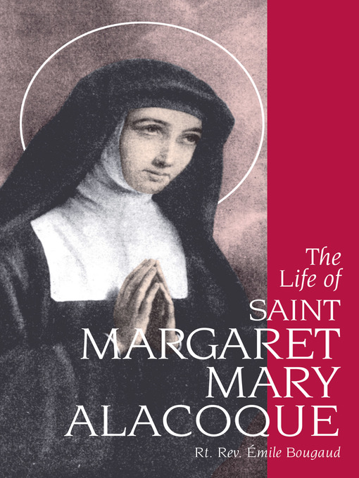 Title details for The Life of St. Margaret Mary Alacoque by Rt. Rev. Emile Bougaud - Available